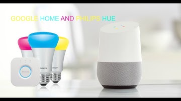 GOOGLE HOME AND PHILIPS HUE THE ULTIMATE COMBINATION