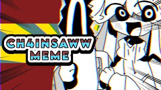 CH4INSAWW // ANIMATION MEME