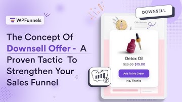 The Concept Of Downsell Offers - A Proven Tactic To Strengthen Your Sales Funnel