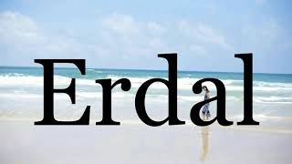 How To Pronounce Erdalpronunciation Of Erdal