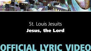 Video thumbnail of "Jesus, the Lord – St. Louis Jesuits [OFFICIAL LYRIC VIDEO]"