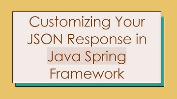 Customizing Your JSON Response in Java Spring Framework