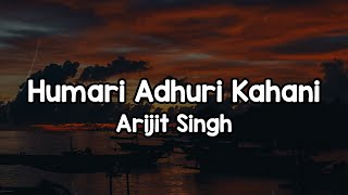 Humari Adhuri Kahani (Lyrics) - Arijit Singh 🎶 | Ishq saccha wahi jisko milti nahi manjile✨
