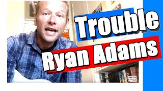 How to play Trouble : Ryan Adams : Guitar lesson #342