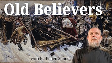 Schism to Reconciliation: The Old Believers’ Return | Fr. Pimen Simon