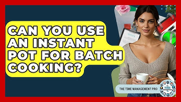 Can You Use An Instant Pot For Batch Cooking? - The Time Management Pro