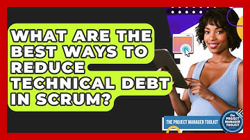 What Are The Best Ways To Reduce Technical Debt In Scrum? - The Project Manager Toolkit