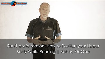 Run Transformation: How to Position your Upper Body While Running | Bobby McGee