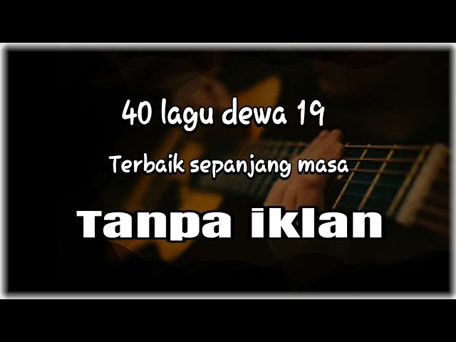 Kumpulan 40 lagu dewa 19 paling populer class=