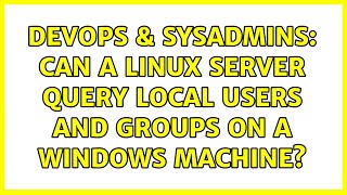 DevOps & SysAdmins: Can a Linux server query local users and groups on a Windows machine?