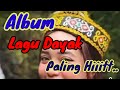 Album lagu Dayak Paling Hiiiitt..