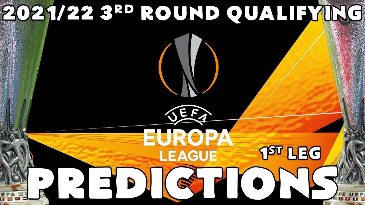 2021-22 UEFA EUROPA LEAGUE 3RD QUALIFYING ROUND PREDICTIONS (1st Leg