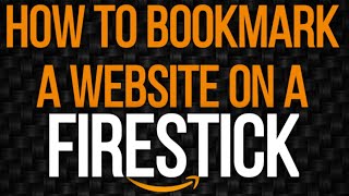 HOW TO BOOKMARK A WEBSITE ON FIRESTICK FAST & EASY! NEW 2020, 2 WAYS & 3 BROWSERS!