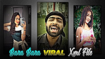 BARA BARA 4.0 XML||NEW TRENDING STATUS EDITING🔥😍 VIRAL XML FILE
