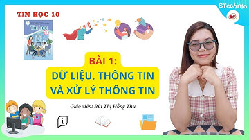 [TIN HỌC 10 - CÁNH DIỀU - CHỦ ĐỀ A] Bài 1: Thông tin, dữ liệu và xử lý thông tin