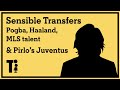 Sensible Transfers: Pogba, Haaland, MLS talent and Pirlo’s Juventus