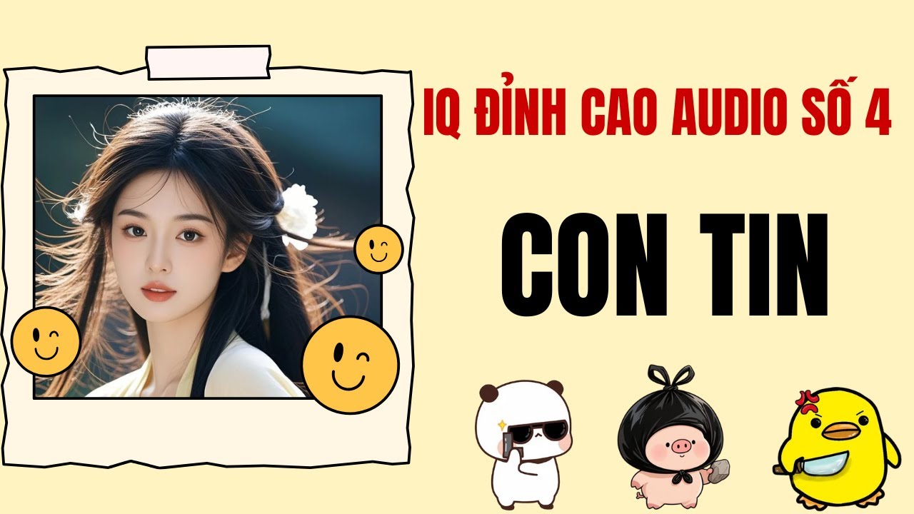 CON TIN | IQ Đỉnh Cao Audio Số 4 | TRUYỆN AUDIO FULL