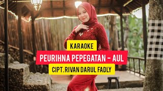 (KARAOKE_MUSIK & VIDEO) PEURIHNA PEPEGATAN - AUL CIPT. RIVAN DARUL FADLY