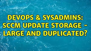 DevOps & SysAdmins: SCCM Update Storage - Large and duplicated? (2 Solutions!!)