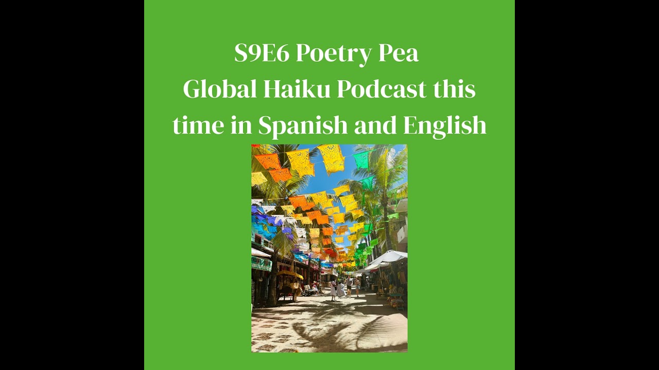 S9E6 Global Haiku Podcast in Spanish and English
