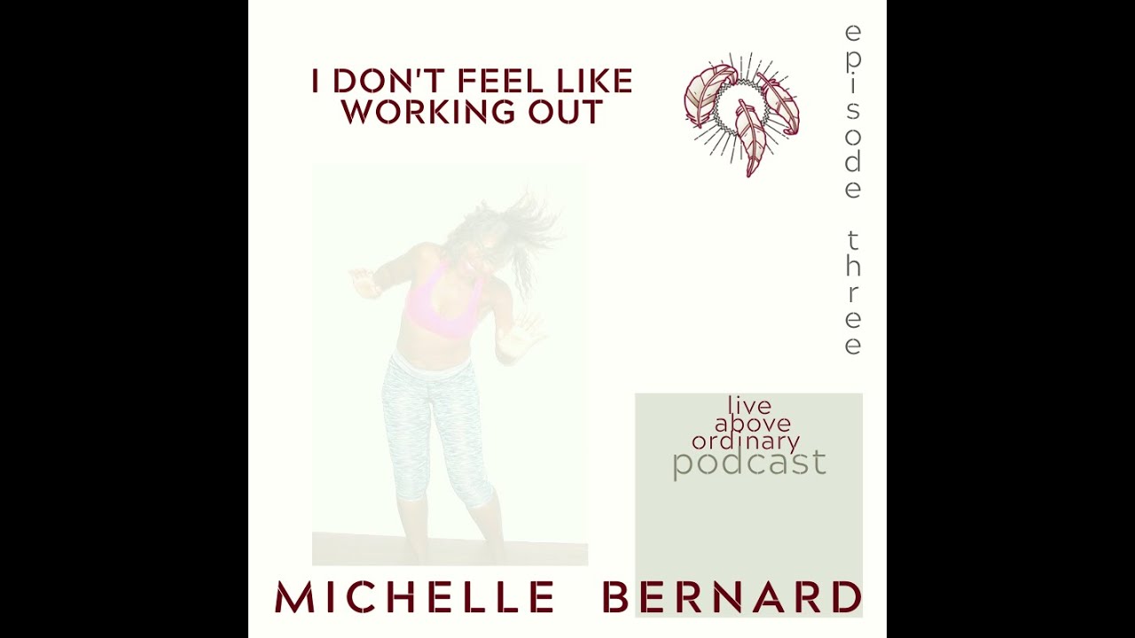 I DON'T FEEL LIKE WORKING OUT podcast with Michelle Bernard--episode three