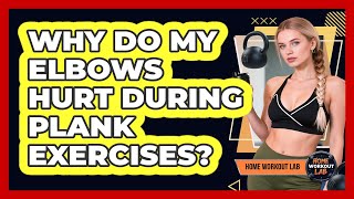 Why Do My Elbows Hurt During Plank Exercises? - Home Workout Lab Do You Have Hyperextend Elbows Try This Plank Exercise