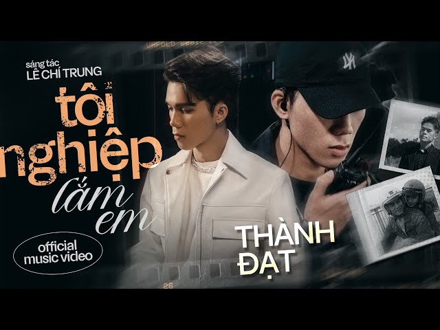 TỘI NGHIỆP LẮM EM - THÀNH ĐẠT x LÊ CHÍ TRUNG | OFFICIAL MV | Tập sống nâng niu những gì mình đã có.. class=