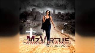 Mz Virtue - Mi Life
Album: GOOD BYE WORLD (mP3) http://www.amazon.com/Good-Bye-World/dp/B0067XUGH6
Copyright: Taneki Mayes Mz Virtue - Mi Life