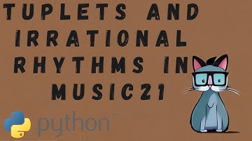 Creating Complex Rhythms with Tuplets in Music21 for Python