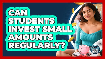 Can Students Invest Small Amounts Regularly?