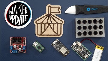 Under the Big Top [Maker Update] | Maker.io