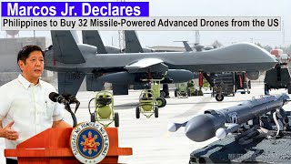 Marcos Jr. Declares! Philippines to Buy 32 Advanced Missile-Powered Drones from the US
