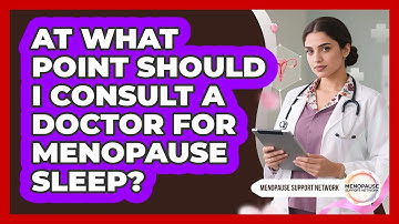 At What Point Should I Consult a Doctor for Menopause Sleep?