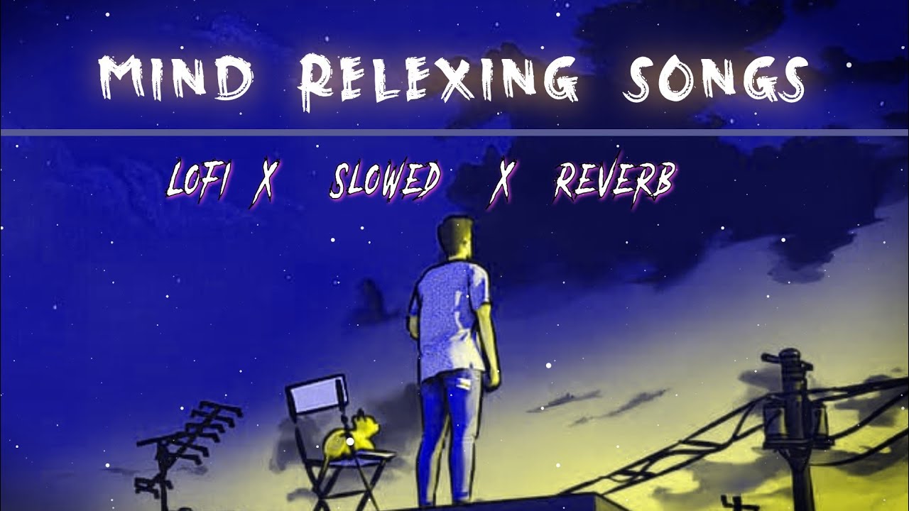 Mind Relaxing Songs Hindi Songs Lofi Slowed X Reverb Feel This mind-relaxing-songs-hindi-songs-lofi-slowed-x-reverb-feel-this