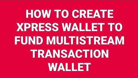 ♦️HOW TO CREATE XPRESS WALLET TO FUND MULTISTREAM TRANSACTION WALLET.