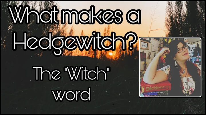 What makes a Hedgewitch? The Witch word (ep 5)