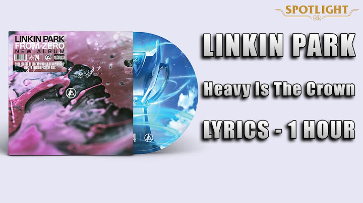 (1 HORA) Heavy Is The Crown ft. Linkin Park - c/ LETRA