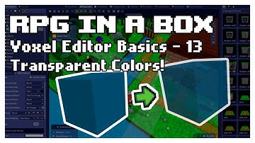 RPG in a Box - Voxel Editor Basics 13 - Transparency (Tutorial #14)