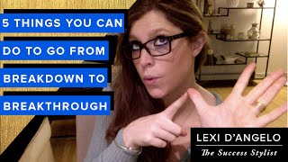 5 Things You Can Do to Go From Breakdown to Breakthrough