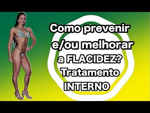 Como prevenir e/ou melhorar a FLACIDEZ! Tratamentos Internos (PARTE 2)