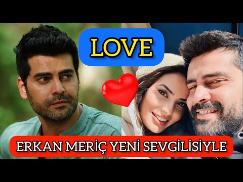 Erkan Meriç yeni sevgilisi açıkladı