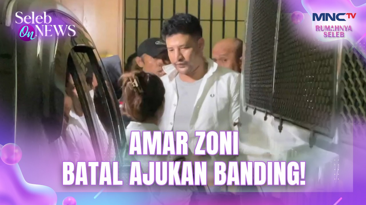 Ketakutan Hukuman Diperberat, Amar Zoni Tak jadi Banding | SELEB ON NEWS