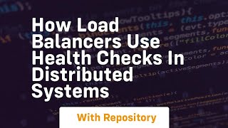 How load balancers use health checks in distributed systems