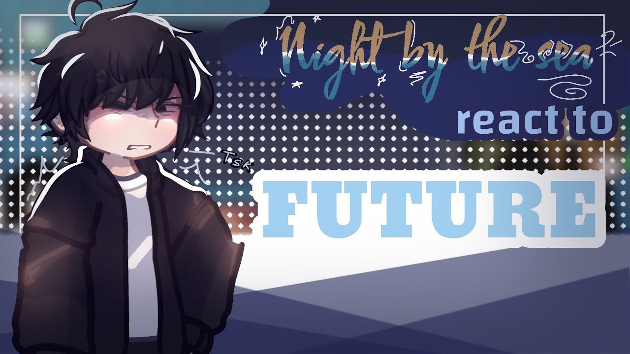 PAST Low tide in Twilight / Night by the sea react to... [future] || X2 | 1/5 (Introduction)
