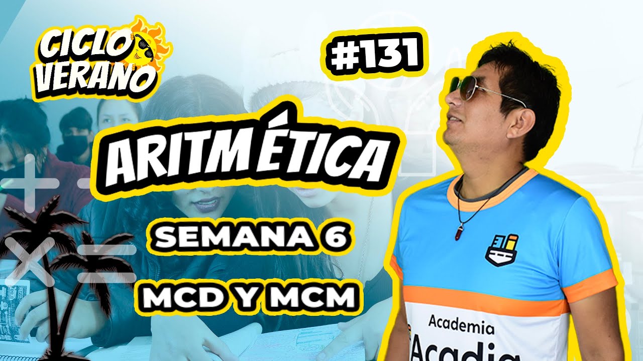 131 - VERANO - SEMANA 6 - ARITMÉTICA MCD Y MCM - 12/02/202