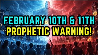 Chosen Ones, Ignoring February 10th \u0026 11th Will Cost You More Than You Can Afford — Prophetic Alert