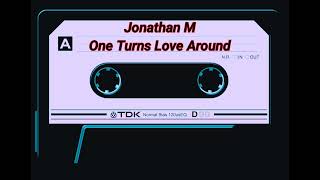 JONATHAN M  ONE TURNS LOVE AROUND