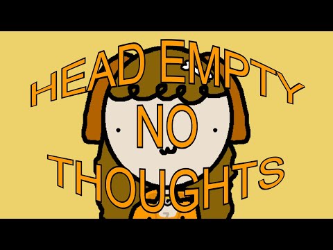 HEAD EMPTY NO THOUGHTS ANIMATION MEME
