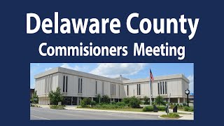 Delaware County Commissioners Meeting April 7th 2025