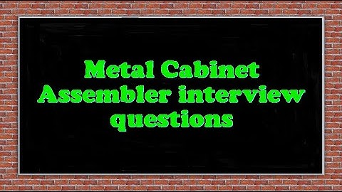Metal Cabinet Assembler interview questions